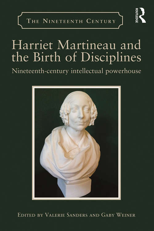 Book cover of Harriet Martineau and the Birth of Disciplines: Nineteenth-century intellectual powerhouse (The Nineteenth Century Series)