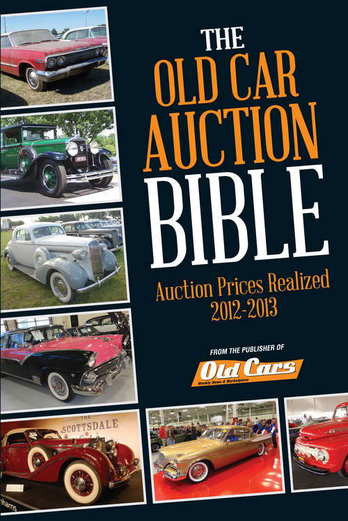 Old Car Auction Bible: Auction Prices Realized 2012-2013