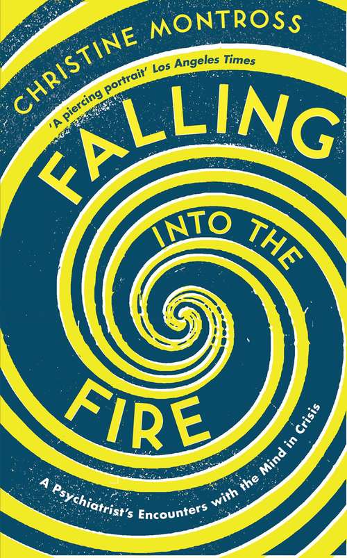 Book cover of Falling into the Fire: A Psychiatrist's Encounters with the Mind in Crisis