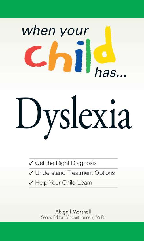 Book cover of When Your Child Has . . . Dyslexia: Get the Right Diagnosis, Understand Treatment Options, and Help Your Child Learn (When Your Child Has Ser. )