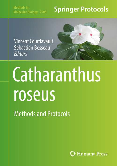 Book cover of Catharanthus roseus: Methods and Protocols (1st ed. 2022) (Methods in Molecular Biology #2505)