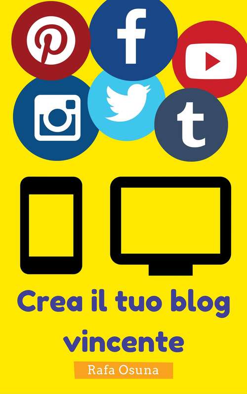 Book cover of Crea il tuo blog vincente