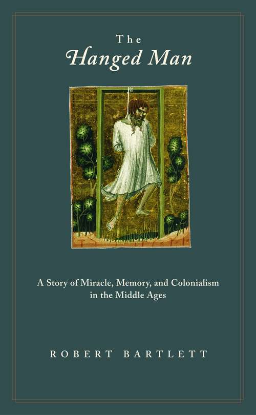 Book cover of The Hanged Man: A Story of Miracle, Memory, and Colonialism in the Middle Ages