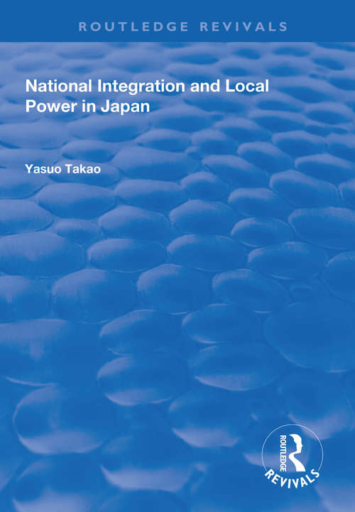 Book cover of National Integration and Local Power in Japan (Routledge Revivals)