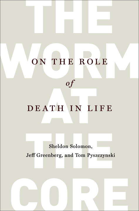 Book cover of The Worm at the Core: On the Role of Death in Life