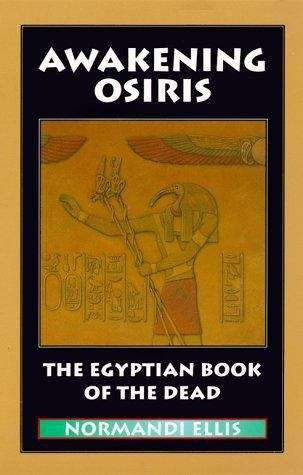 Awakening Osiris: A New Translation Of The Egyptian Book Of The Dead