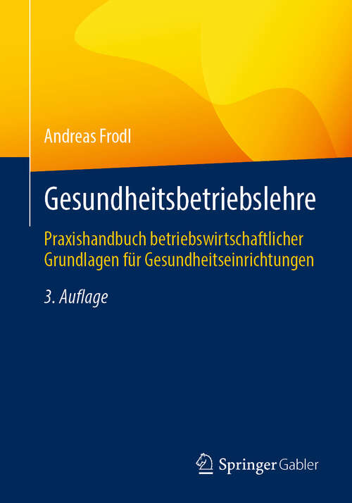 Book cover of Gesundheitsbetriebslehre: Praxishandbuch betriebswirtschaftlicher Grundlagen für Gesundheitseinrichtungen (3. Auflage 2024)