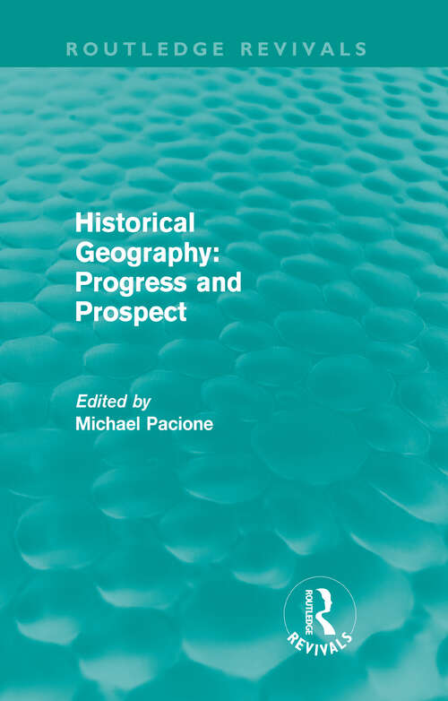 Historical Geography: Progress And Prospect (Routledge Revivals)