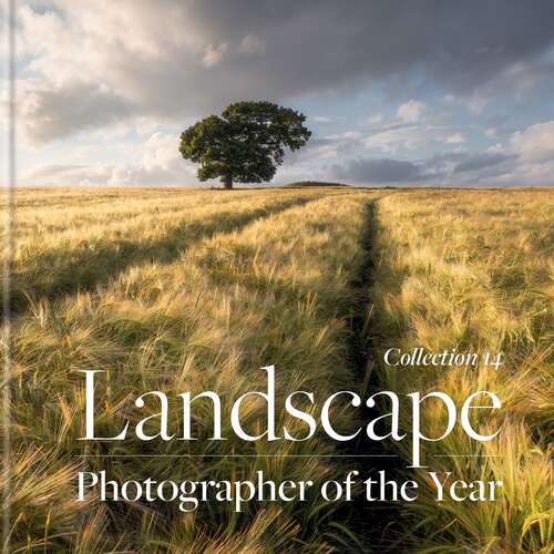 Landscape Photographer of the Year: Collection 14 (Landscape Photographer Of The Year Ser.)