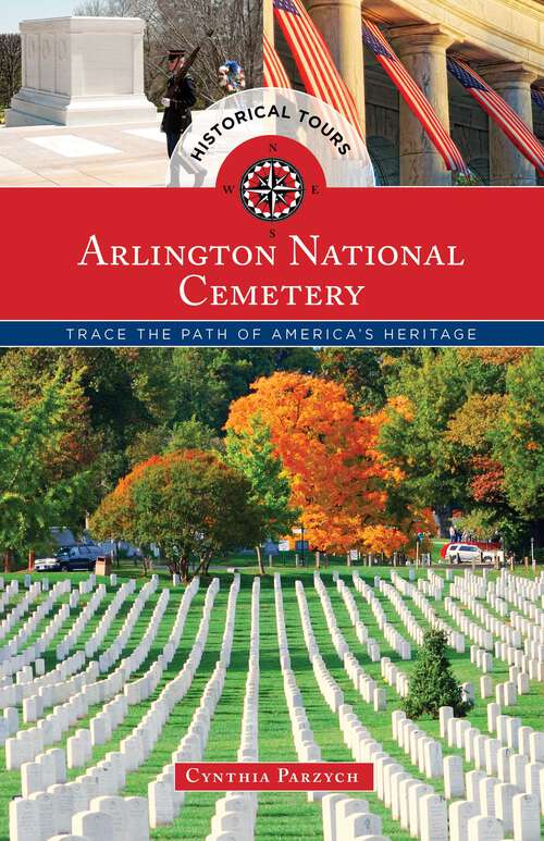 Book cover of Historical Tours Arlington National Cemetery: Trace the Path of America's Heritage (Touring History)