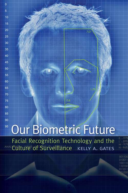 Book cover of Our Biometric Future: Facial Recognition Technology and the Culture of Surveillance (Critical Cultural Communication #2)