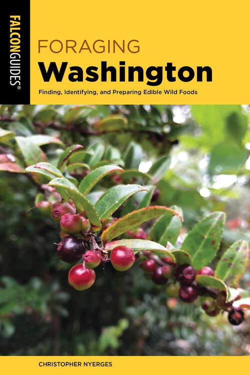 Book cover of Foraging Washington: Finding, Identifying, and Preparing Edible Wild Foods (2nd Edition) (Foraging Series)