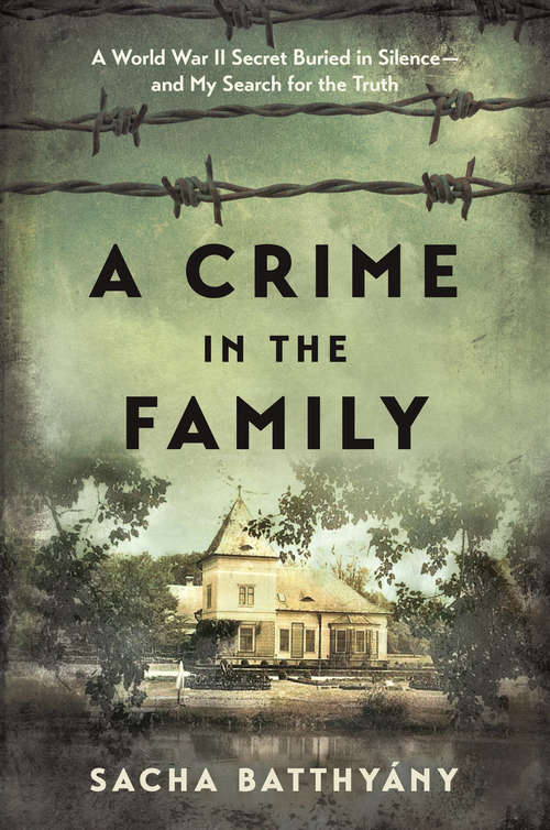 Book cover of A Crime in the Family: A World War II Secret Buried in Silence--and My Search for the Truth