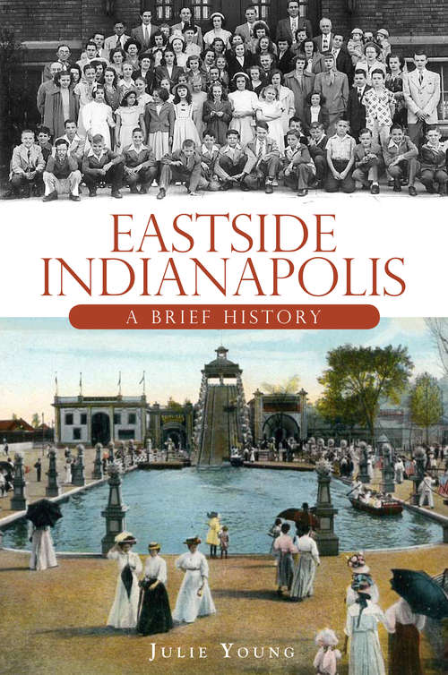 Book cover of Eastside Indianapolis: A Brief History