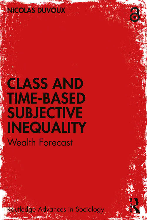 Book cover of Class and Time-Based Subjective Inequality: Wealth Forecast (1) (Routledge Advances in Sociology)
