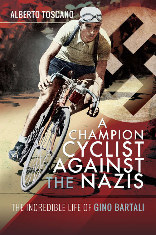A Champion Cyclist Against the Nazis: The Incredible Life of Gino Bartali