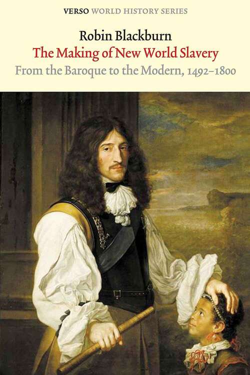 Book cover of The Making of New World Slavery: From the Baroque to the Modern, 1492-1800 (Second Edition) (Verso World History Series)