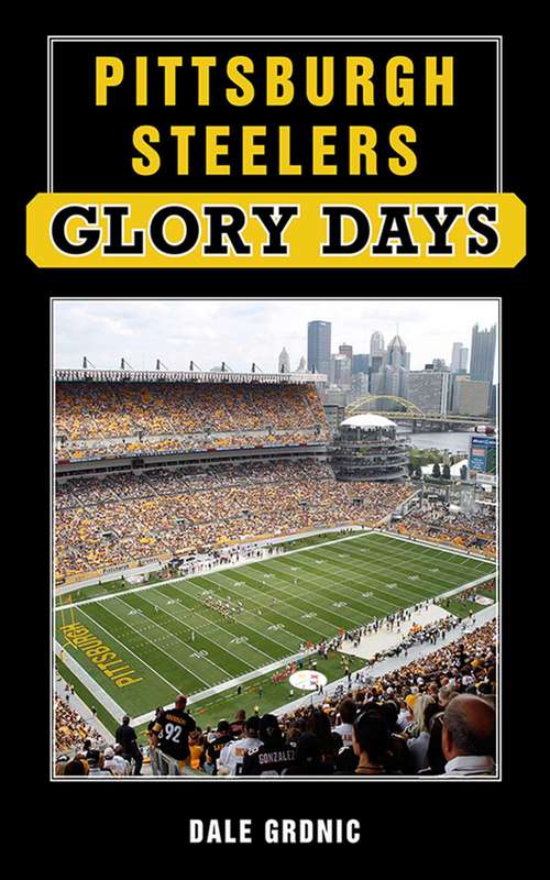 Book cover of Pittsburgh Steelers Glory Days