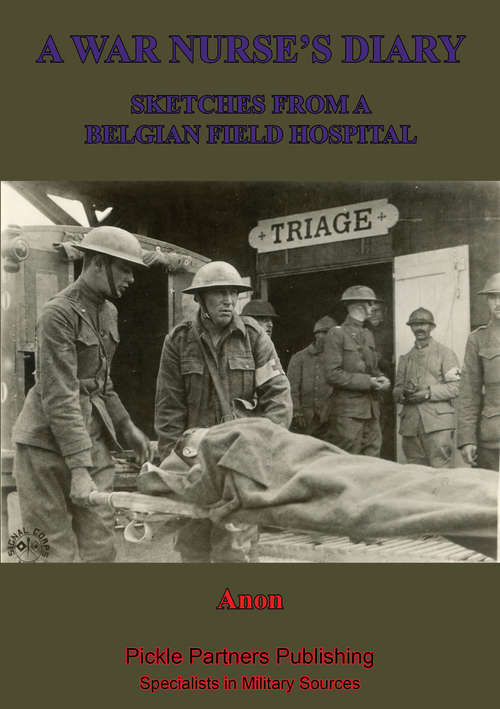 A War Nurse’s Diary; Sketches From A Belgian Field Hospital [Illustrated Edition]