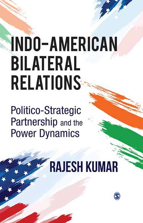 Indo-American Bilateral Relations: Politico-Strategic Partnership and the Power Dynamics