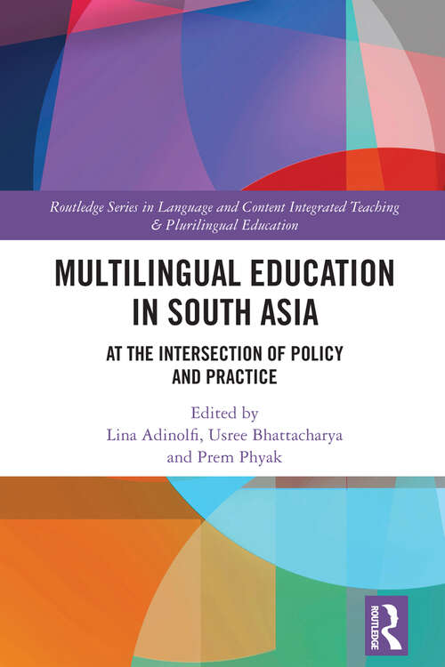 Book cover of Multilingual Education in South Asia: At the Intersection of Policy and Practice (Routledge Series in Language and Content Integrated Teaching & Plurilingual Education)