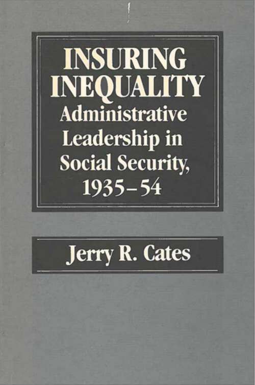 Book cover of Insuring Inequality: Administrative Leadership in Social Security, 1935-54