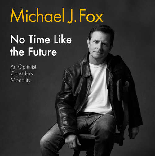 Book cover of No Time Like the Future: An Optimist Considers Mortality