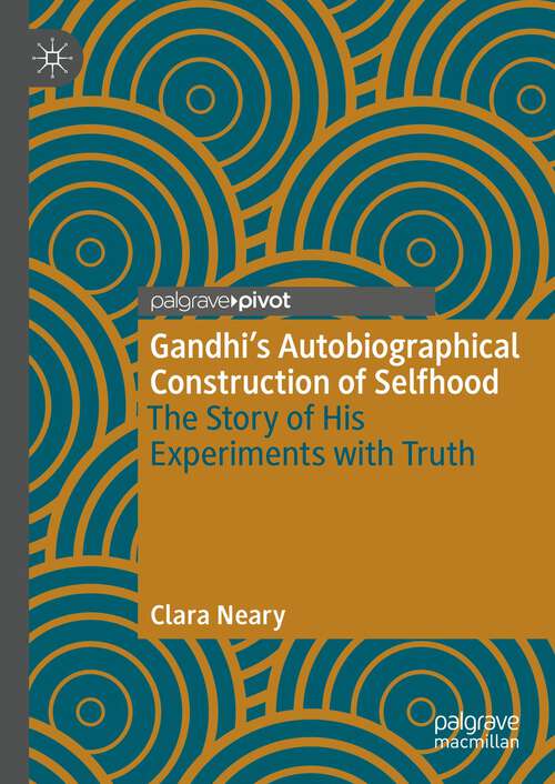 Book cover of Gandhi’s Autobiographical Construction of Selfhood: The Story of His Experiments with Truth (1st ed. 2023)