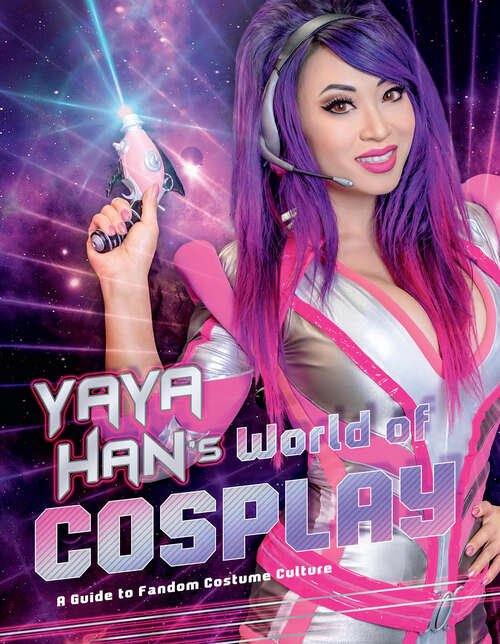 Book cover of Yaya Han's World of Cosplay: A Guide to Fandom Costume Culture
