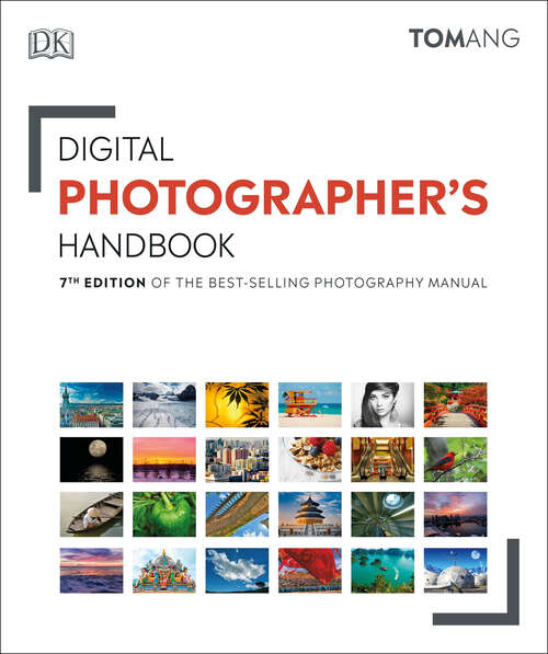 Book cover of Digital Photographer's Handbook: 7th Edition of the Best-Selling Photography Manual (DK Tom Ang Photography Guides)