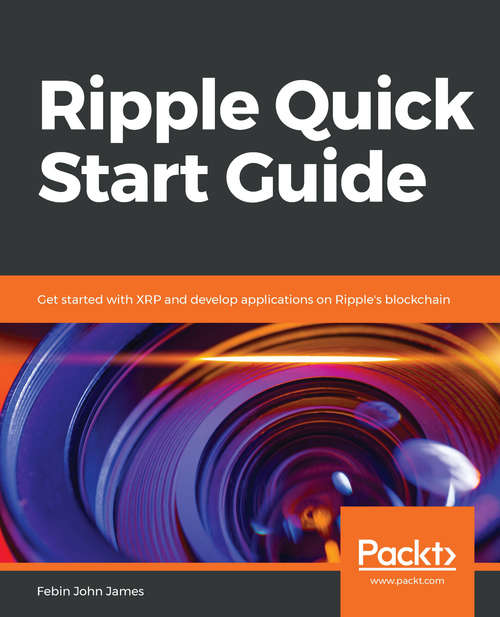 Book cover of Ripple Quick Start Guide: Get started with XRP and develop applications on Ripple's blockchain