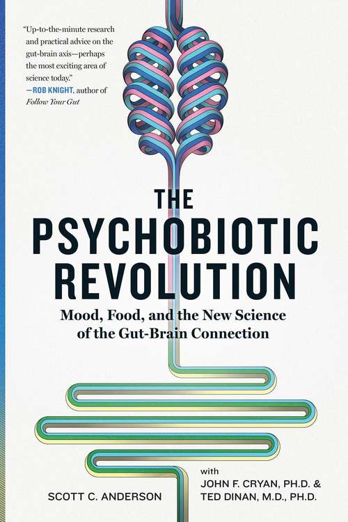 Book cover of The Psychobiotic Revolution: Mood, Food, and the New Science of the Gut-Brain Connection