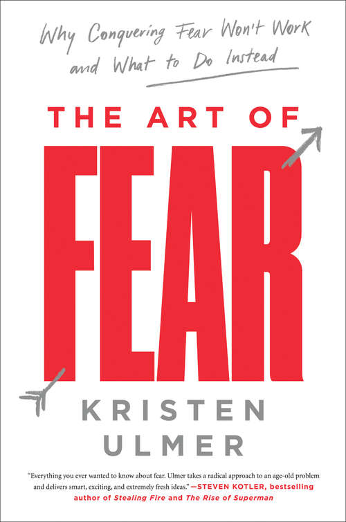 Book cover of The Art of Fear: Why Conquering Fear Won't Work and What to Do Instead