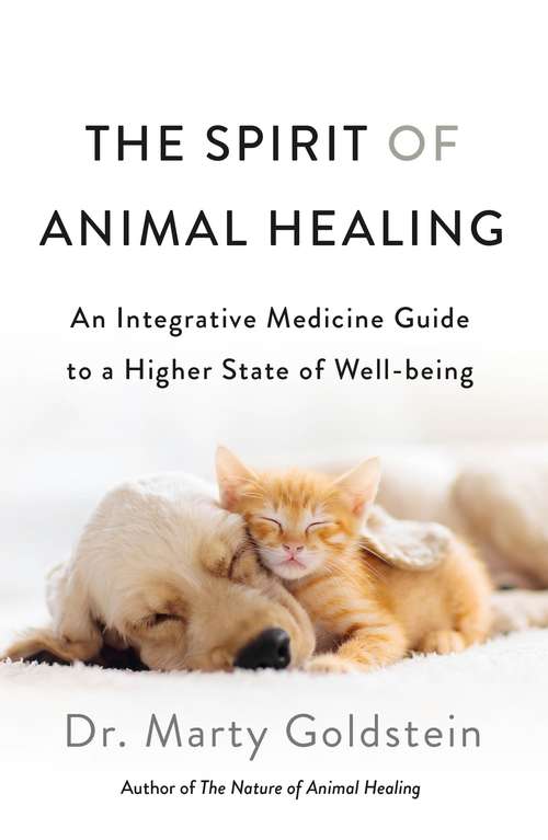 Book cover of The Spirit of Animal Healing: An Integrative Medicine Guide to a Higher State of Well-being