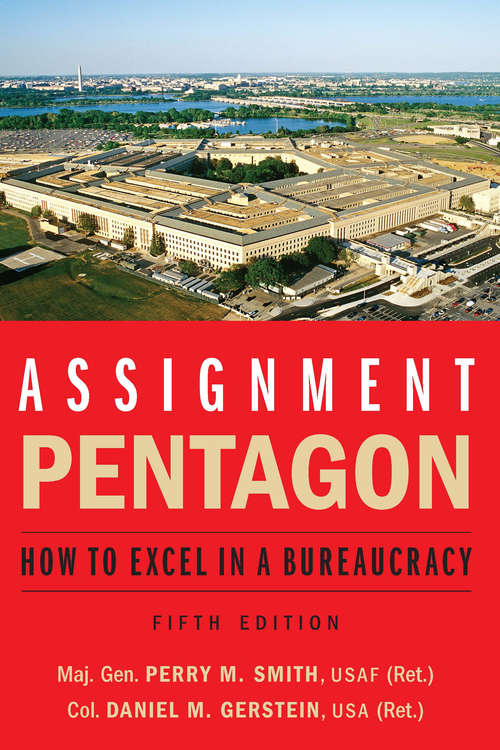 Assignment: How to Excel in a Bureaucracy (Association Of The U. S. Army Book Ser.)