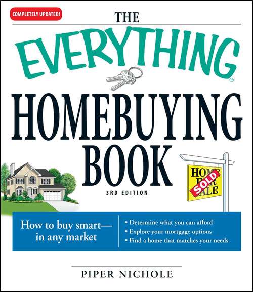 The Everything Homebuying Book: How to buy smart -- in any market..Determine what you can afford...Explore your mortgage options...Find a home that matches your needs