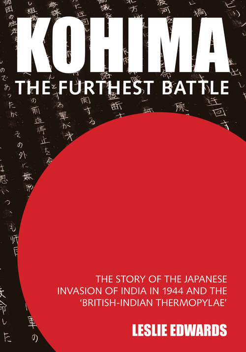 Book cover of Kohima: The Story of the Japanese invasion of India in 1944 and the 'British-Indian Thermopylae'