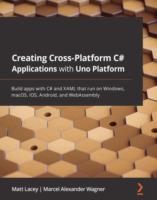 Book cover of Creating Cross-Platform C# Applications with Uno Platform: Build apps with C# and XAML that run on Windows, macOS, iOS, Android, and WebAssembly