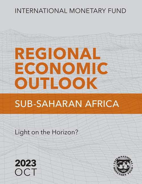 Book cover of Regional Economic Outlook, Sub-Saharan Africa, October 2023: Light On The Horizon? (Regional Economic Outlook Ser.)