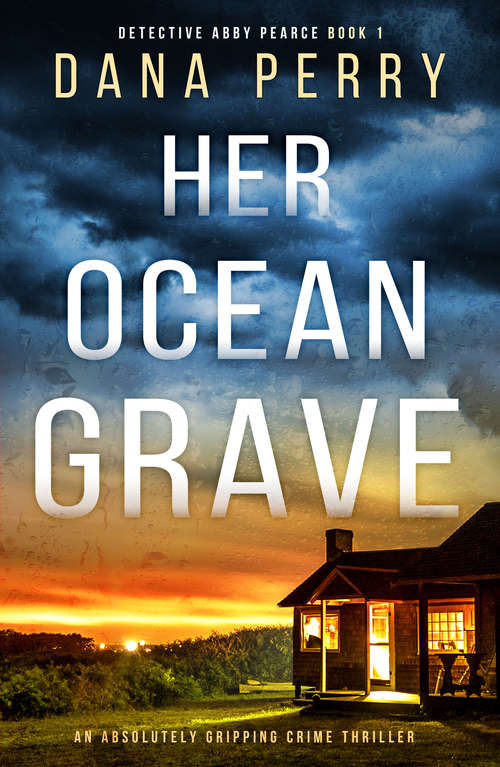Her Ocean Grave: An absolutely gripping crime thriller (Detective Abby Pearce Ser. #Vol. 1)