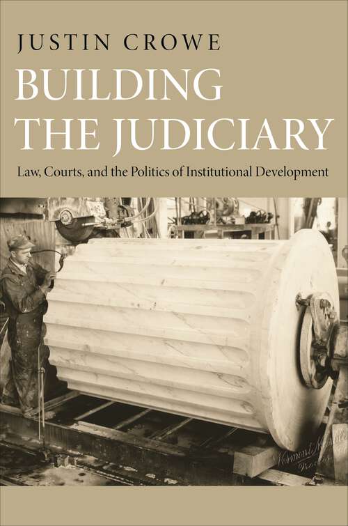 Book cover of Building the Judiciary: Law, Courts, and the Politics of Institutional Development (Princeton Studies in American Politics: Historical, International, and Comparative Perspectives #129)