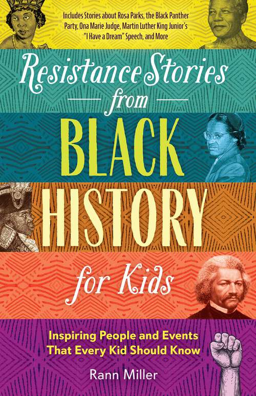 Book cover of Resistance Stories from Black History for Kids: Inspiring People and Events That Every Kid Should Know (Includes Stories about Rosa Parks, the Black Panther Party, Ona Marie Judge, Martin Luther King Junior's "I Have a Dream" Speech, and More)