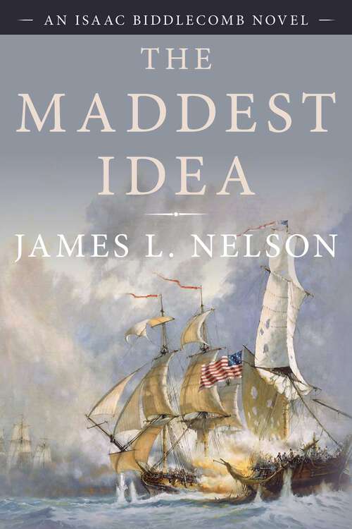 Book cover of The Maddest Idea: An Isaac Biddlecomb Novel (Isaac Biddlecomb Novels)