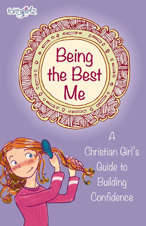 Book cover of Being the Best Me: A Christian Girl’s Guide to Building Confidence