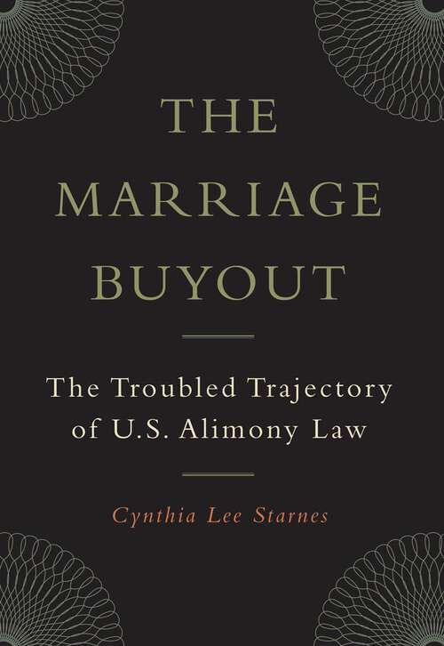 The Marriage Buyout: The Troubled Trajectory of U.S. Alimony Law (Families, Law, and Society #4)