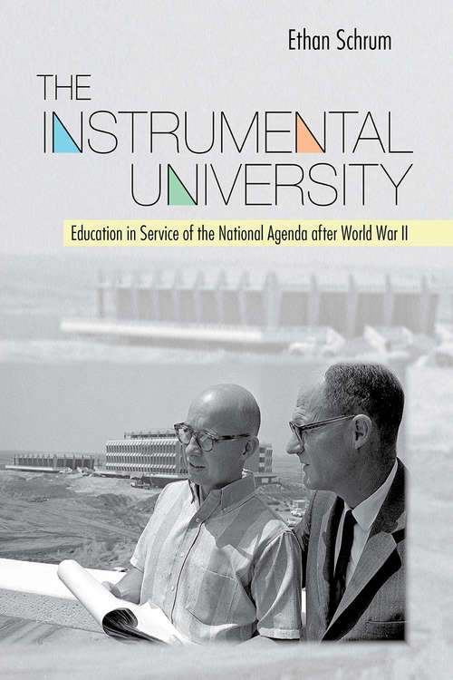 Book cover of The Instrumental University: Education in Service of the National Agenda after World War II (Histories of American Education)