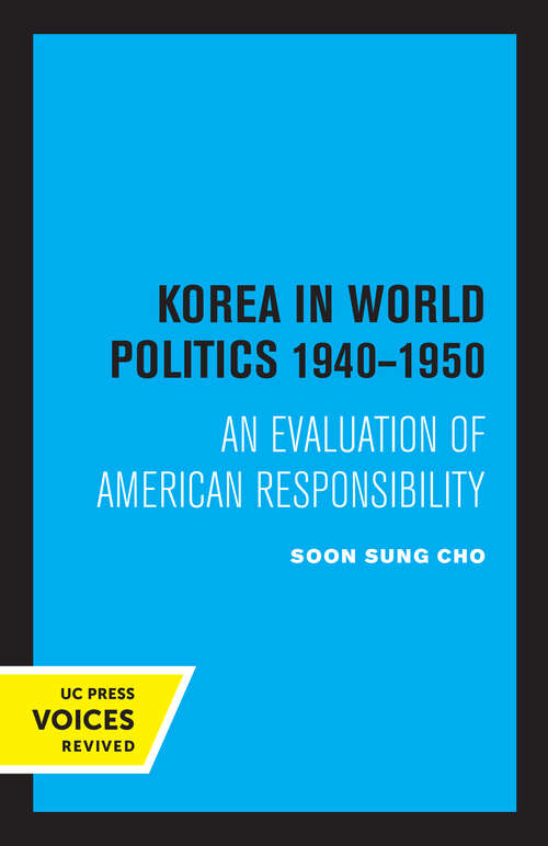 Book cover of Korea in World Politics, 1940-1950: An Evaluation of American Responsibility