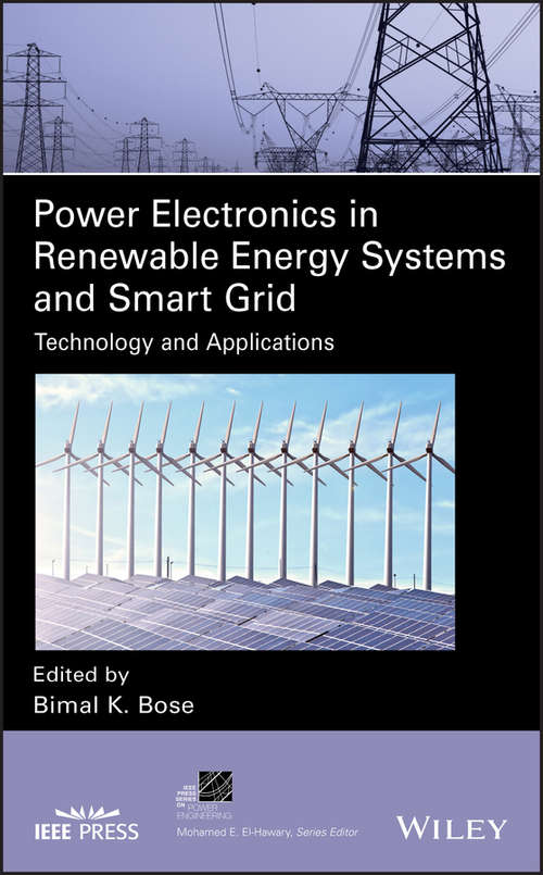 Power Electronics in Renewable Energy Systems and Smart Grid: Technology and Applications (IEEE Press Series on Power Engineering)