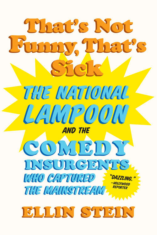 Book cover of That's Not Funny, That's Sick: The National Lampoon and the Comedy Insurgents Who Captured the Mainstream