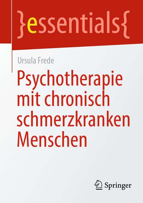Book cover of Psychotherapie mit chronisch schmerzkranken Menschen (1. Aufl. 2021) (essentials)